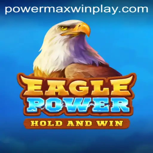 Unleashing the Adventure of EaglePower: A Comprehensive Guide to Mastering PowerMaxWin