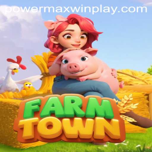 Discover the Engaging World of FarmTown with PowerMaxWin