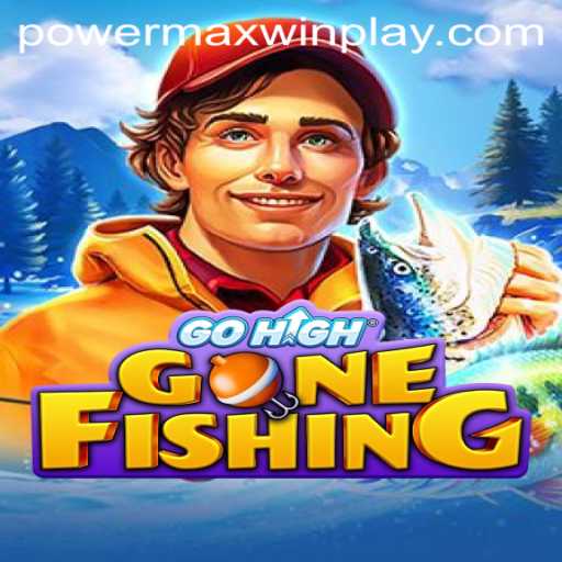 Explore the Thrilling World of GoHighGoneFishing: A Guide to PowerMaxWin