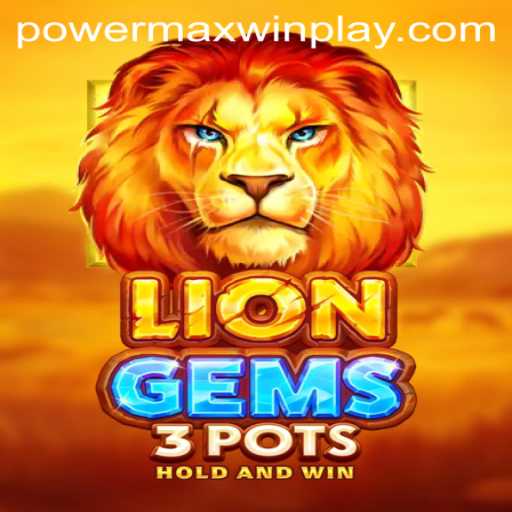 Explore the Exciting World of LionGems3pots with PowerMaxWin