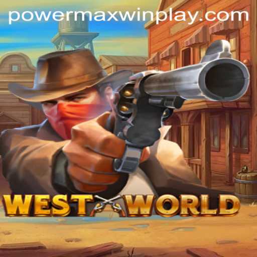 Discover the Thrills of WestWorld: A Gaming Experience with PowerMaxWin